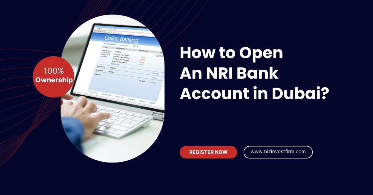 How to Open an NRI Bank Account in Dubai? - Bizinvestfirm