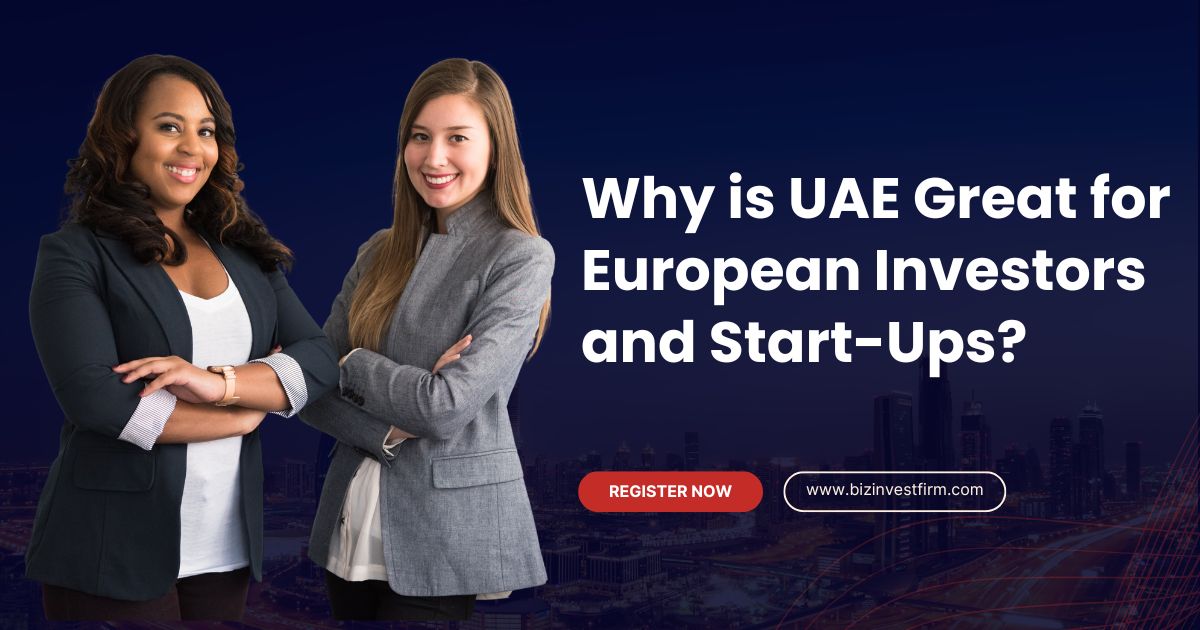 Why is UAE Great for European Investors and Start-Ups? - Bizinvestfirm
